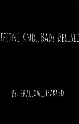 Caffeine And...Bad? Decisions 