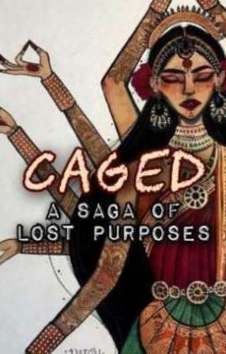 Caged - A saga of lost purposes