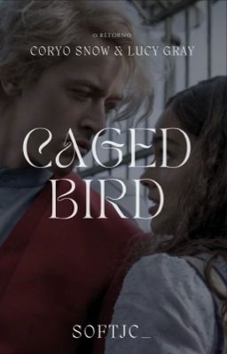 Caged Bird - Coriolanus Snow X Lucy Gray Baird