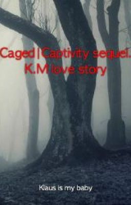 Caged | Captivity sequel | K.M love story