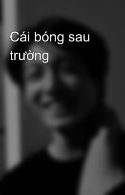 Cái bóng sau trường 