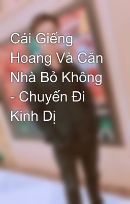 Cái Giếng Hoang Và Căn Nhà Bỏ Không - Chuyến Đi Kinh Dị