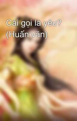 Cái gọi là yêu? (Huấn văn)