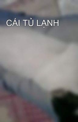 CÁI TỦ LẠNH