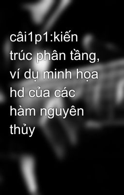 câi1p1:kiến trúc phân tầng, ví dụ minh họa hd của các hàm nguyên thủy