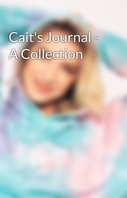 Cait's Journal - A Collection