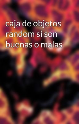 caja de objetos random si son buenas o malas