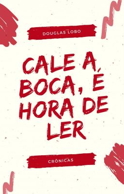 Cale a Boca, É Hora de Ler