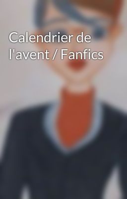 Calendrier de l'avent / Fanfics