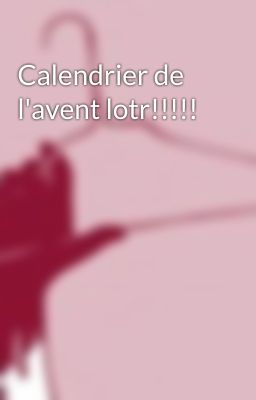 Calendrier de l'avent lotr!!!!!