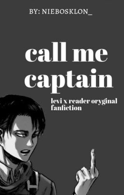 call me captain // attack on titan (LEVI x READER)