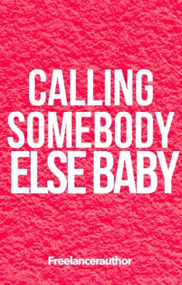 Calling Somebody Else Baby (Cerpen)