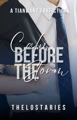 Calm Before the Storm (A TianWang Fanfiction) | COMPLETED