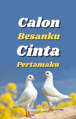 Calon Besanku Cinta Pertamaku [SUDAH TERBIT]