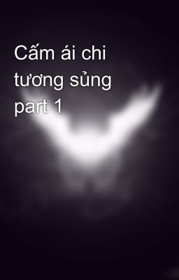 Cấm ái chi tương sủng part 1