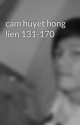 cam huyet hong lien 131-170