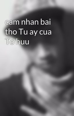 cam nhan bai tho Tu ay cua To huu