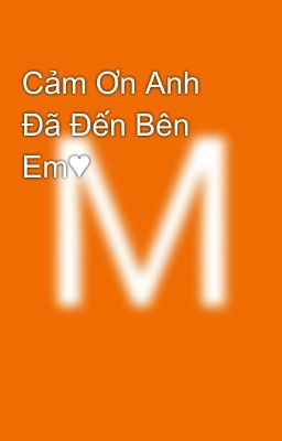 Cảm Ơn Anh Đã Đến Bên Em♥