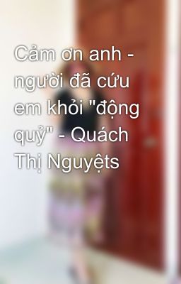 Cảm ơn anh - người đã cứu em khỏi 