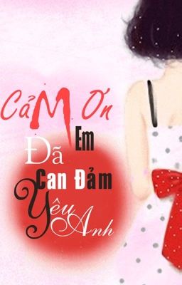 Cảm ơn em đã can đảm yêu anh !