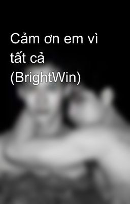 Cảm ơn em vì tất cả (BrightWin)