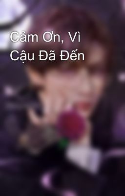 Cảm Ơn, Vì Cậu Đã Đến