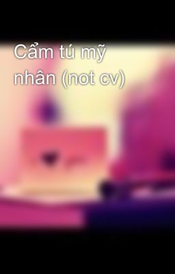 Cẩm tú mỹ nhân (not cv)