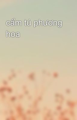 cẩm tú phương hoa