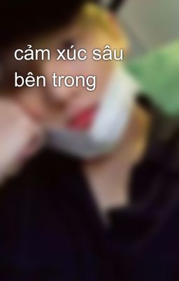 cảm xúc sâu bên trong