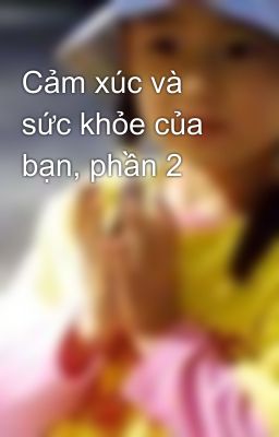 Cảm xúc và sức khỏe của bạn, phần 2