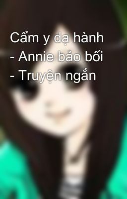 Cẩm y dạ hành - Annie bảo bối - Truyện ngắn