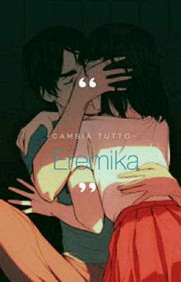 Cambia tutto. (Eremika) Attak On Titan