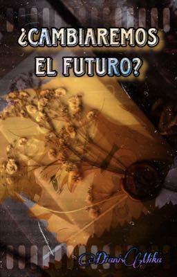 ¿Cambiaremos el futuro? {BajiFuyu}