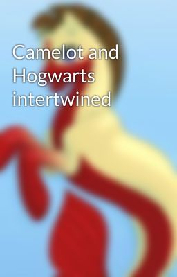 Camelot and Hogwarts intertwined