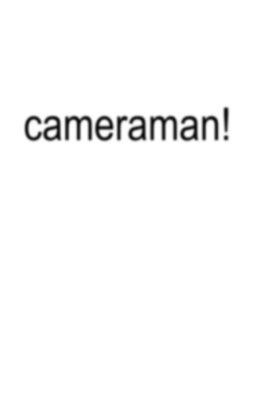 cameraman!