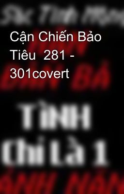 Cận Chiến Bảo Tiêu  281 - 301covert