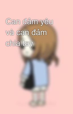 Can đảm yêu và can đảm chia tay