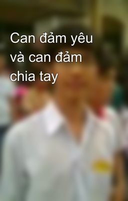 Can đảm yêu và can đảm chia tay