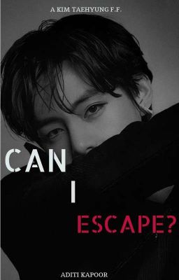 CAN I ESCAPE? || TAEHYUNG FANFICTION ||