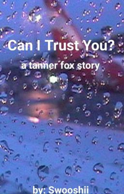 Can I trust you? //Tanner Fox [Completed]