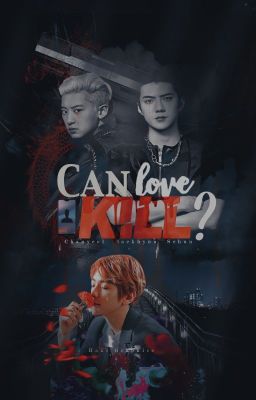 Can love kill? | ChanBaek - SeBaek | OS