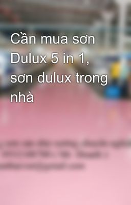 Cần mua sơn Dulux 5 in 1, sơn dulux trong nhà