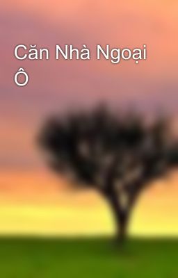 Căn Nhà Ngoại Ô