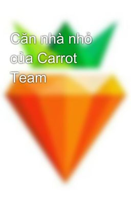 Căn nhà nhỏ của Carrot Team