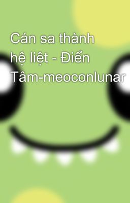 Cán sa thành hệ liệt - Điển Tâm-meoconlunar