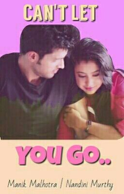 Can't Let You Go ~ A MaNan FF. [COMPLETED - UN-EDITED.]