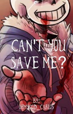 Can't You Save Me? (Sans X ______) [RVF]