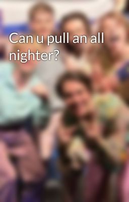 Can u pull an all nighter?