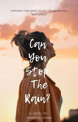 CAN YOU STOP THE RAIN? [COMPLETED] (TO BE PUBLISH UNDER PIP) 