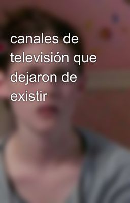 canales de televisión que dejaron de existir